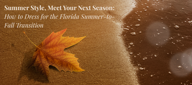 Summer Style, Meet Your Next Season: How to Dress for the Florida Summer-to-Fall Transition